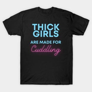 Thick Girls are meant for Cuddling T-Shirt